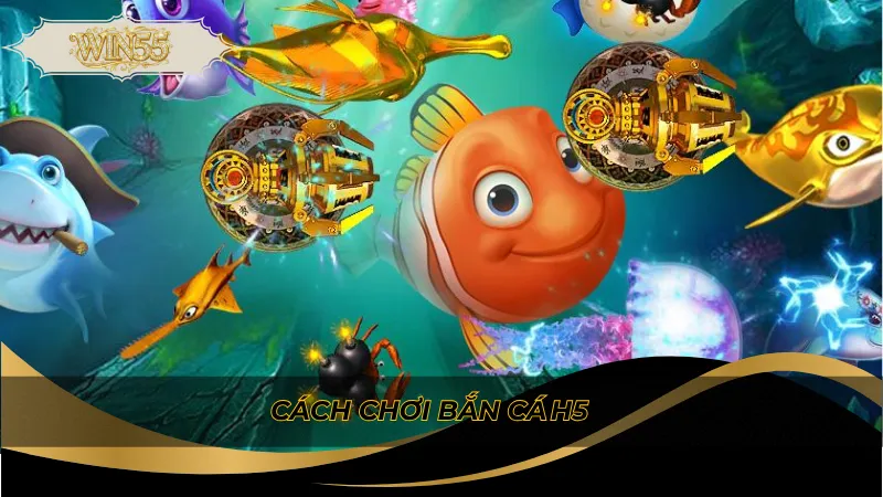 Cách chơi bắn cá h5