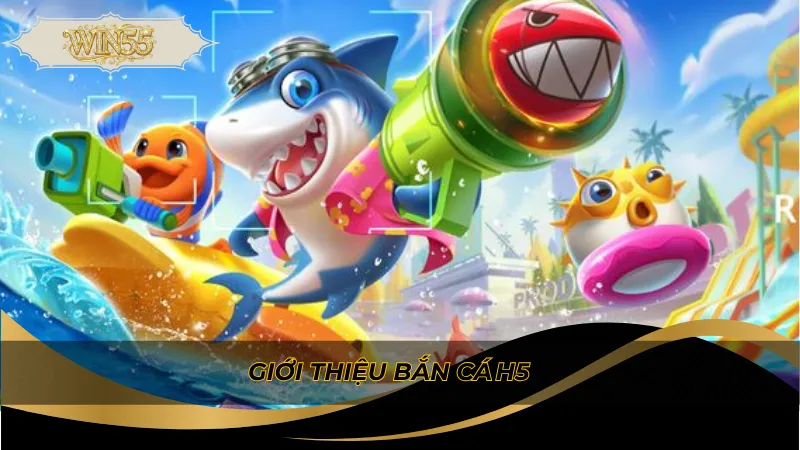 Giới thiệu bắn cá h5
